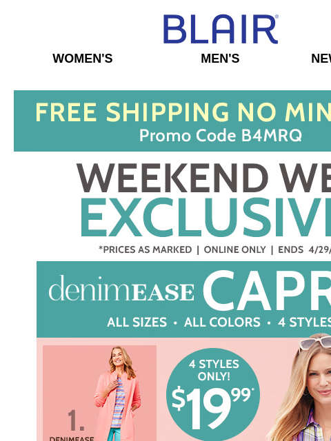 Choose from 4 DenimEase Capris – $19.99 ALL Sizes & Colors! • ALL Men's Polos & Shorts from $19.99! Blair Women's Men's New Arrivals Free Shipping No Minimum Denimease Capris All