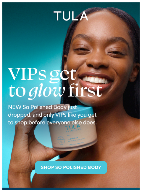 tula newsletter: You're first—new body scrub just dropped