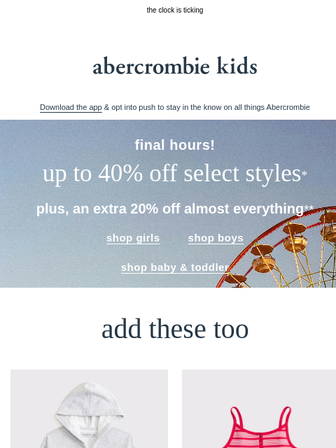 abercrombie newsletter: FINAL HOURS: up to 40% OFF select styles* + extra ...