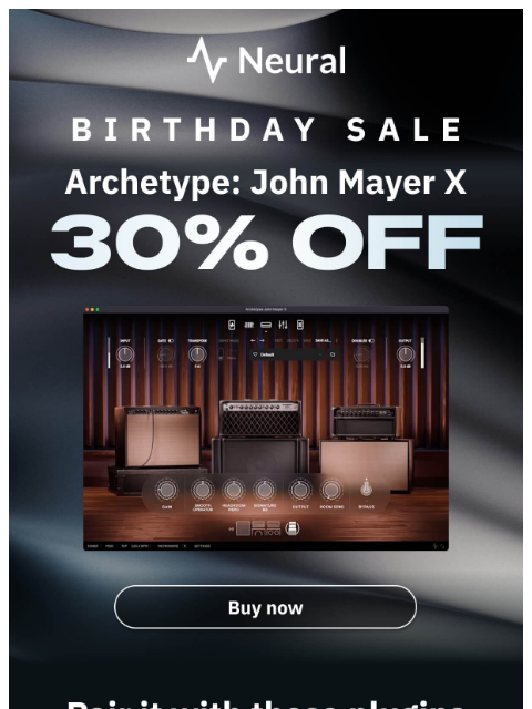 neuraldsp newsletter: Save 30% on Archetype: John Mayer X