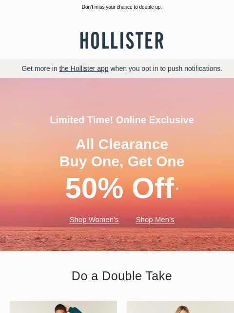 hollisterco newsletter: BOGO 50% off all clearance online!*
