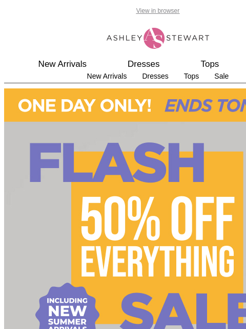 ashleystewart newsletter: 🚨FINAL HOURS! 50% off everything FLASH SALE