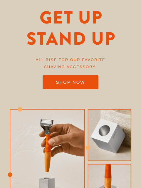 All rise for our favorite shaving accessory. Get Up, Stand Up All rise for our favorite shaving accessory. SHOP NOW Razor and Razor Stand Step 1 Keeping your blades high and dry helps them last for