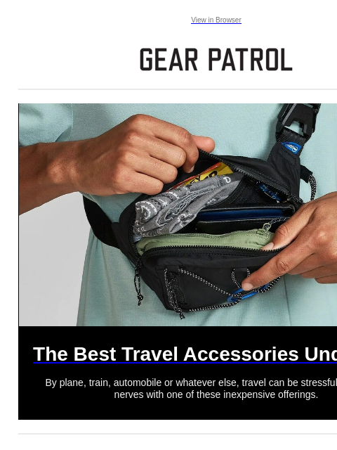 By plane, train, automobile or whatever else, travel can be stressful. Ease your nerves with one of these inexpensive offerings. View in Browser The Best Travel Accessories Under $50 The Best Travel