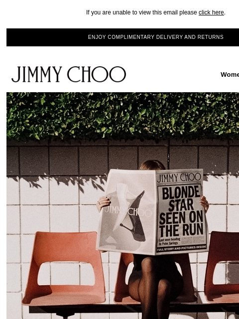 Be the first to shop the Summer collection. If you are unable to view this email please click here. ENJOY COMPLIMENTARY DELIVERY AND RETURNS JIMMY CHOO Women Men Handbags JIMMY CHOO Women Men Handbags