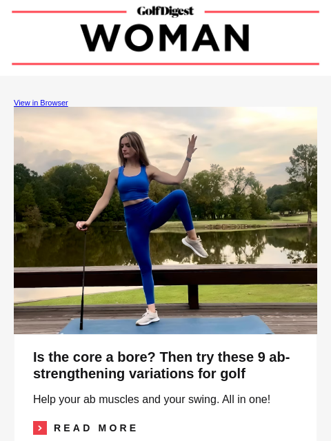 View in Browser Image Is the core a bore? Then try these 9 ab-strengthening variations for golf Help your ab muscles and your swing. All in one! Read More READ MORE Image Free charter flights and
