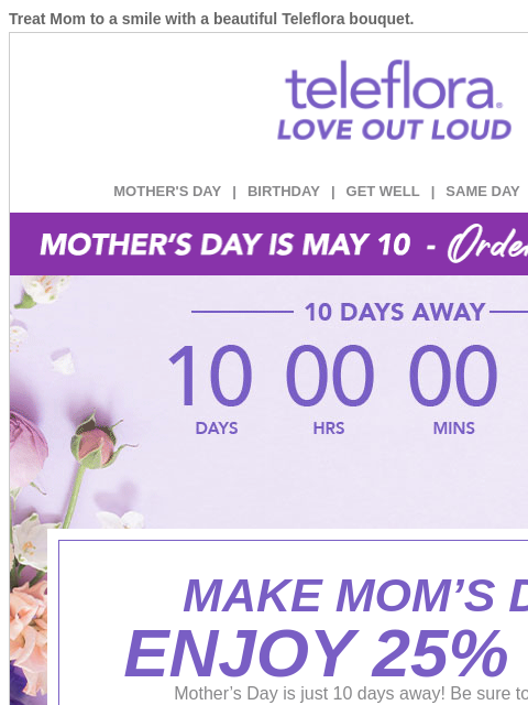 teleflora newsletter: Countdown to Mother's Day 🥰 25% Off Now