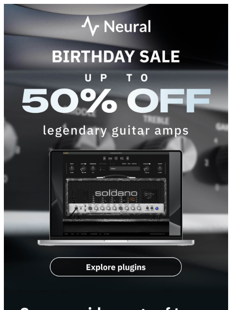 neuraldsp newsletter: Up to 50% off legendary guitar amps