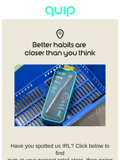 getquip newsletter: 🛒Find quip at a store near you