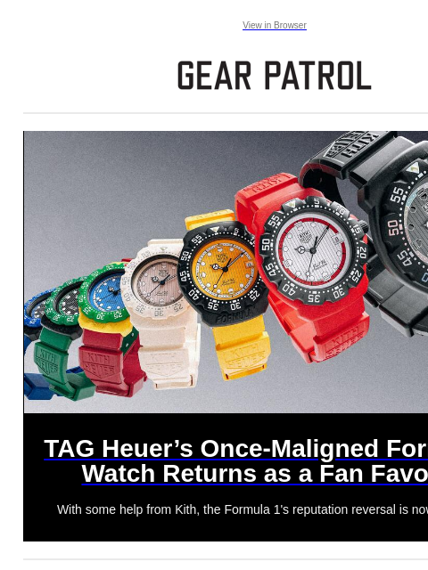 With some help from Kith, the Formula 1's reputation reversal is now complete. View in Browser TAG Heuer's Once-Maligned Formula 1 Watch Returns as a Fan Favorite TAG Heuer's Once-Maligned