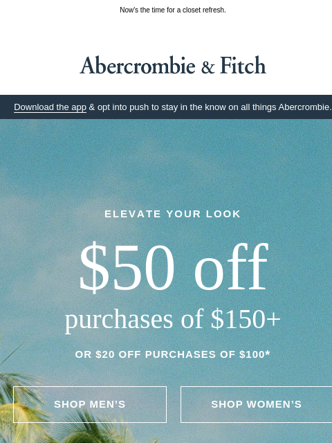 abercrombie newsletter: Up to $50 OFF your next look.