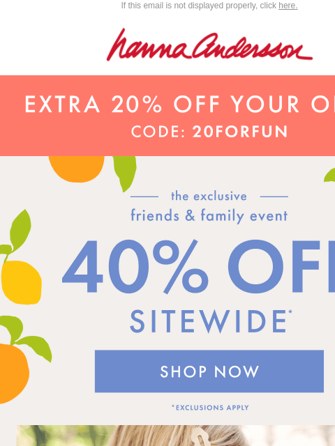 hannaandersson newsletter: 40% Off & Going FAST: Friends & Family Faves