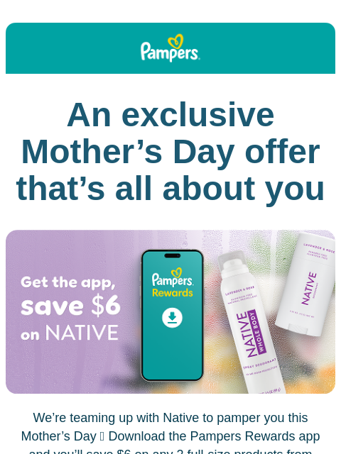 A Mother's Day offer just for you 💕 Subscribers to Pampers emails receive helpful parenting tips, diapering advice, exclusive promotions, product news, and expert insights tailored to their
