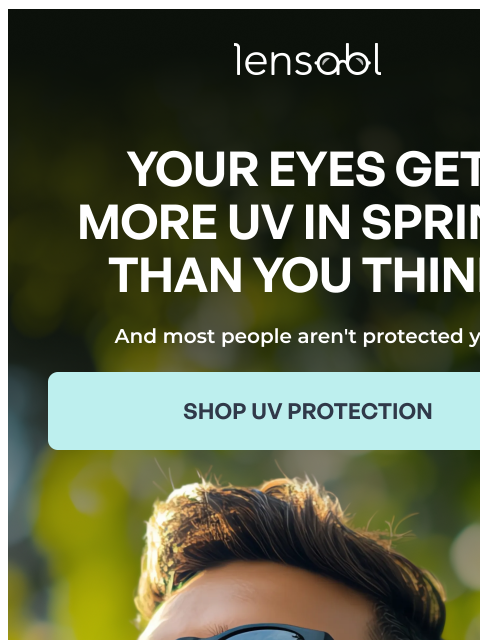 lensabl newsletter: Your Eyes Get More UV in Spring Than You Think