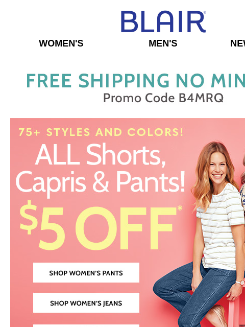 HURRY, EXPIRES AT MIDNIGHT! $5 OFF ALL Women's Shorts, Capris & Pants + $14.99 Seersucker Shirt – ALL Sizes & Colors! Blair Women's Men's New Arrivals Free Shipping, No Minimum All