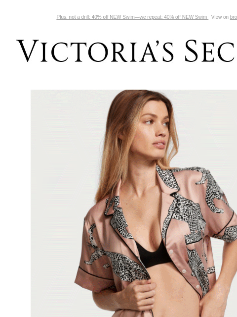 Plus, not a drill: 40% off NEW Swim—we repeat: 40% off NEW Swim View on browser Victoria's Secret Display images to show real-time content Display images to show real-time content Display images to