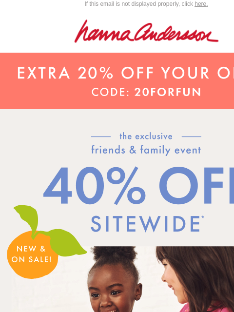 hannaandersson newsletter: Limited Time: EXTRA 20% + 40% Off Sitewide