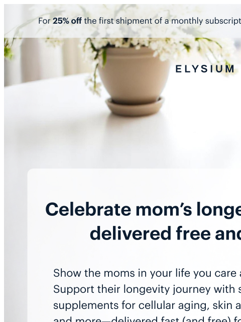 Free expedited shipping for Mother's Day. For 25% off the first shipment of a monthly subscription, use code TRY25 at checkout. For 25% off the first shipment of a monthly subscription, use code