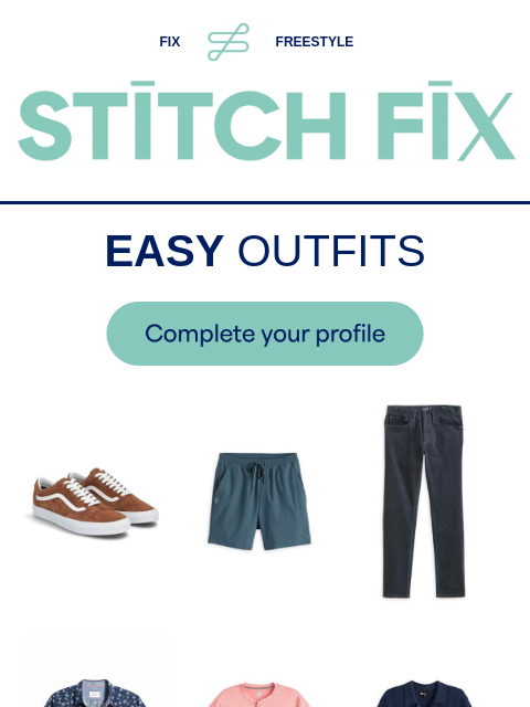 Your Stylist is here to help - EASY OUTFITS - Max style, minimum effort FIX FREESTYLE STITCH FIX EASY OUTFITS Complete your profile Max style, minimum effort Complete your profile Give $25, get $25