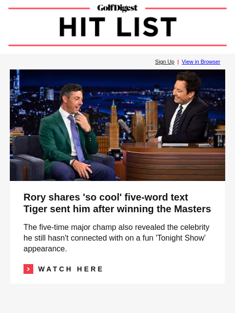 The 13 most fun golf courses in the US GolfDigest Sign Up | View in Browser Rory McIlroy Rory shares 'so cool' five-word text Tiger sent him after winning the Masters The five-time major champ