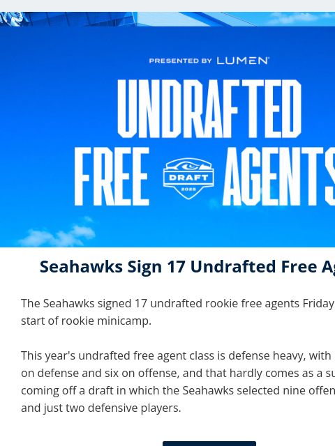 The Seahawks signed 17 undrafted rookie free agents prior to the start of rookie minicamp. View in Browser Seahawks Insider - Undrafted Free Agents Seahawks Sign 17 Undrafted Free Agents The Seahawks