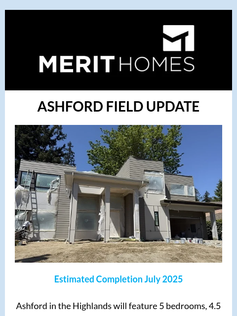 Inside: Our Merit x Mariners Game >> News of Merit Header Image _ Welcome Email ASHFORD FIELD UPDATE Ashford-Painting-Update Estimated Completion July 2025 Ashford in the Highlands will feature 5