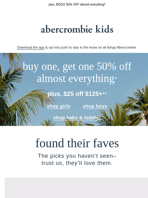 abercrombie newsletter: LIMITED TIME: $25 OFF $125+**