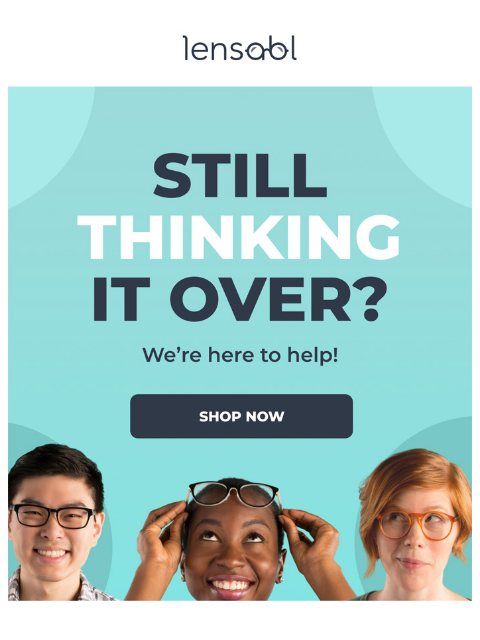 lensabl newsletter: Still deciding?