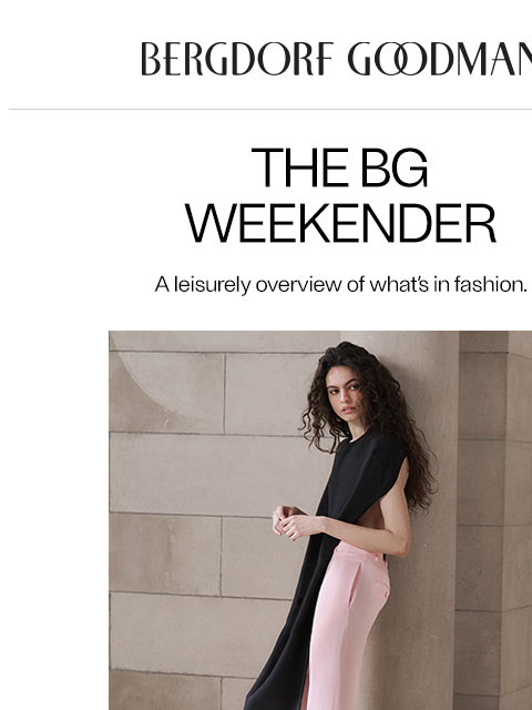 bergdorfgoodman newsletter: The BG Weekender: May Dressing