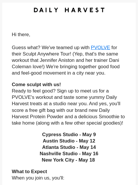 Daily Harvest Hi there, Guess what? We've teamed up with PVOLVE for their Sculpt Anywhere Tour! (Yep, that's the same workout that Jennifer Aniston and her trainer Dani Coleman love!) We're