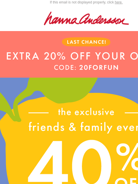 hannaandersson newsletter: DON'T WAIT! 40% + EXTRA 20% Off Ends Today