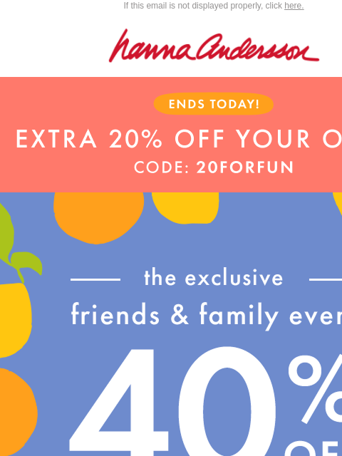 hannaandersson newsletter: ⏰ ENDS TODAY: EXTRA 20% + 40% Off