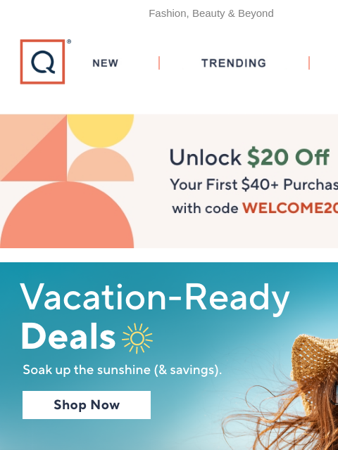 Fashion, Beauty & Beyond QVC New TRENDING DEALS Unlock $20 off Your First Purchase destination dreaming sandals bring the vacation to you grill & chill grill & chill grill & chill