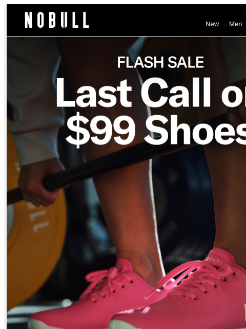 nobullproject newsletter: Flash Sale Final Hours: $99 Shoes.