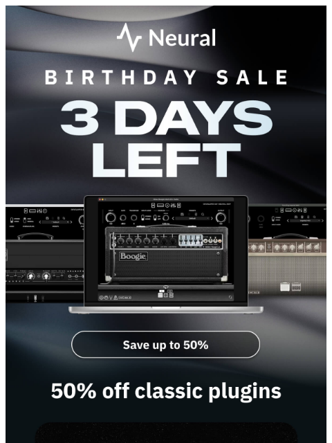 neuraldsp newsletter: 3 days left: up to 50% off