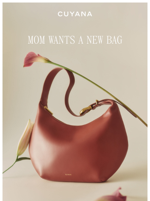 cuyana newsletter: Mom Wants a New Bag