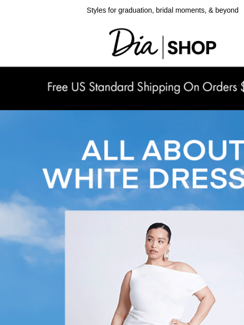 dia newsletter: It's Officially White Dress Season