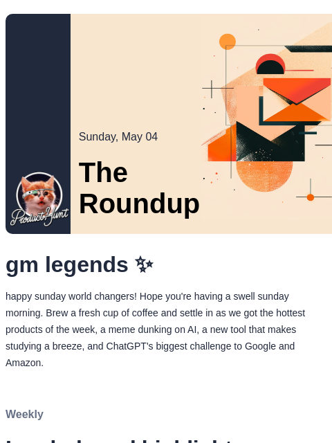Plus, a tool to make studying a breeze Product Hunt Sunday, May 04 The Roundup gm legends ✨ happy sunday world changers! Hope you're having a swell sunday morning. Brew a fresh cup of coffee and