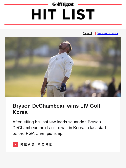 GolfDigest Sign Up | View in Browser Bryson DeChambeau Bryson DeChambeau wins LIV Golf Korea After letting his last few leads squander, Bryson DeChambeau holds on to win in Korea in last start before