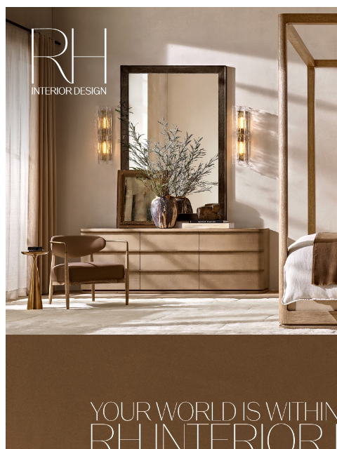 rh newsletter: RH Interior Design. Imagine the Possibilities.