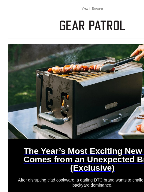 Plus awesome new hiking shoes, a shiny dive watch update and more Plus awesome new hiking shoes, a shiny dive watch update and more View in Browser The Year's Most Exciting New Grill Comes from an