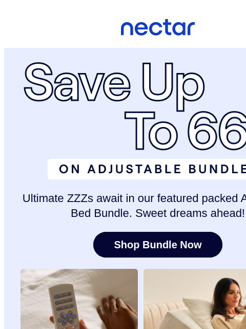 Discover America's most awarded mattress brand. What's not to love about our best-selling bundle? Includes: bed, adjustable base, pillow(s), sheet set & more.* Nectar Logo Save up to 66% on