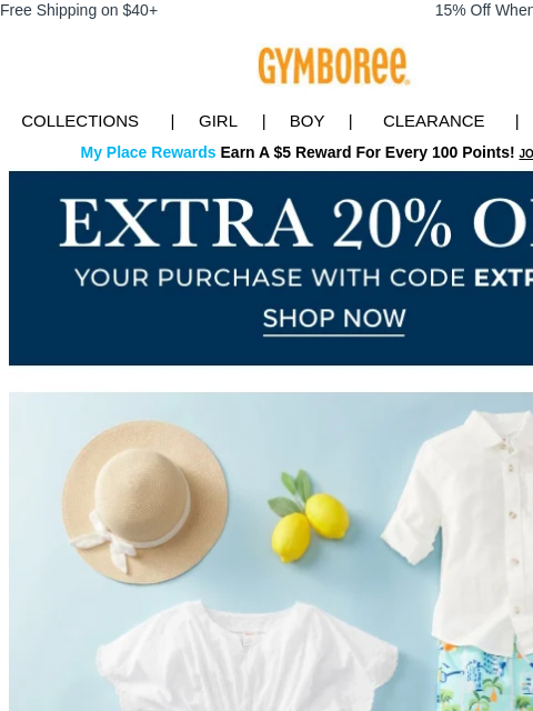 Splash all summer. Free Shipping on $40+ 15% Off When You Ship to Store* Collections | Girl | Boy | CLEARANCE | GIFT CARDS My Place Rewards Earn A $5 Reward For Every 100 Points! JOIN TODAY Extra 25%