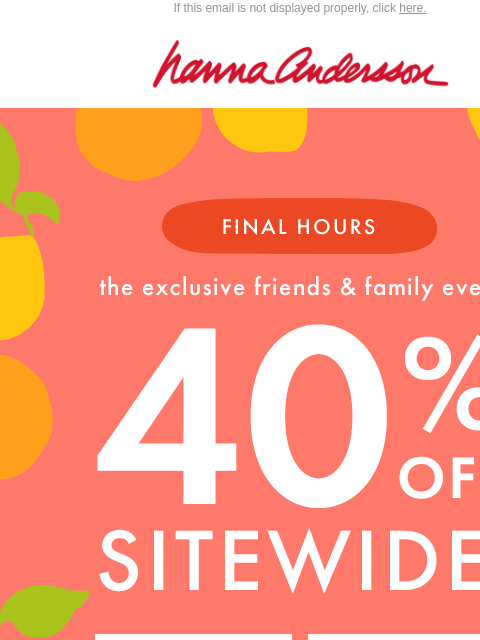 hannaandersson newsletter: Final Call: 40% Off Sitewide Ends Tonight!