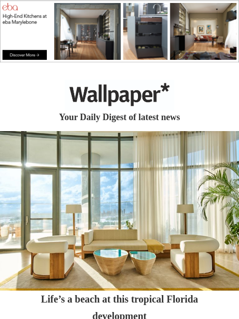 Plus, a Studio Nicholson collab, exhibitions to see in Paris, and a minimal phone ‌ ‌ ‌ ‌ ‌ ‌ ‌ ‌ ‌ ‌ ‌ ‌ ‌ Wallpaper* Your Daily Digest of latest news Artwork Life's a beach at this tropical