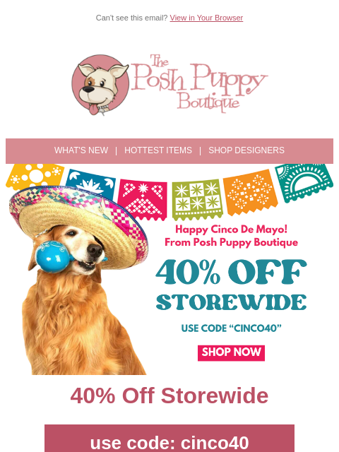 poshpuppyboutique newsletter: 🎉 One More Fiesta! 40% Off Storewide — VIPs Only!...