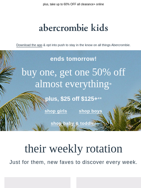 abercrombie newsletter: BOGO 50% OFF almost everything* + $25 OFF $125+** ...