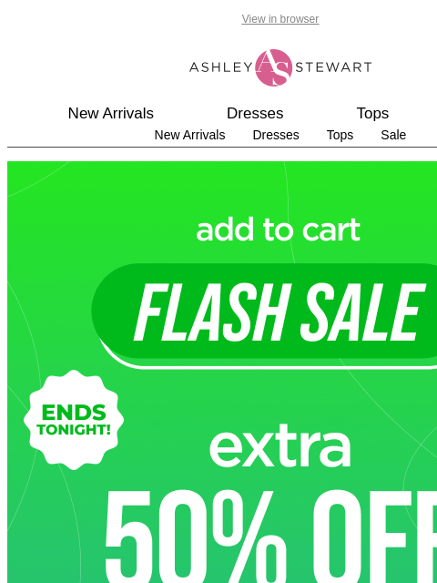 ashleystewart newsletter: 🚨ALERT: Extra 50% off Clearance Flash Sale