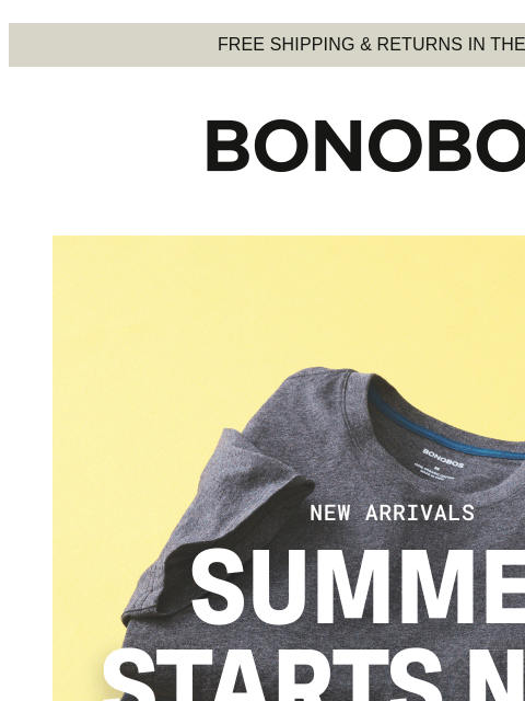 New styles for summer, now live. Web Version FREE SHIPPING & RETURNS IN THE US Summer Starts Now - Shop New Arrivals When the fabrics are lighter (new linen pants!), the colors are bolder (new