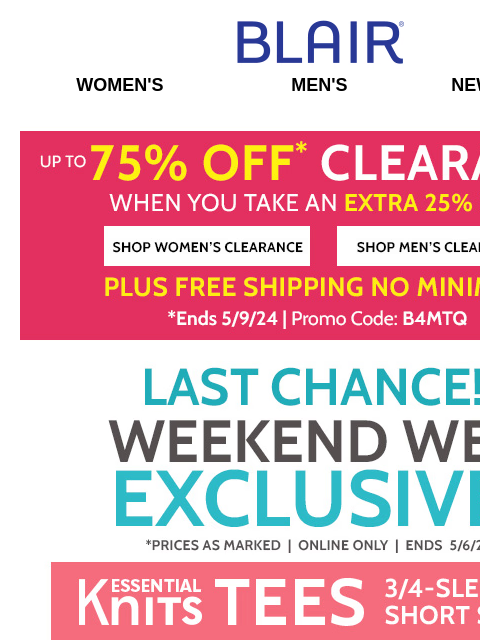 ENDS AT MIDNIGHT: All Colors & Sizes $9.99 Essential Knit Tees! () 75% Off Clearance! () FREE Shipping! Blair Women's Men's New Arrivals Up To 75% OFF* Clearance When You Take An Extra 25%